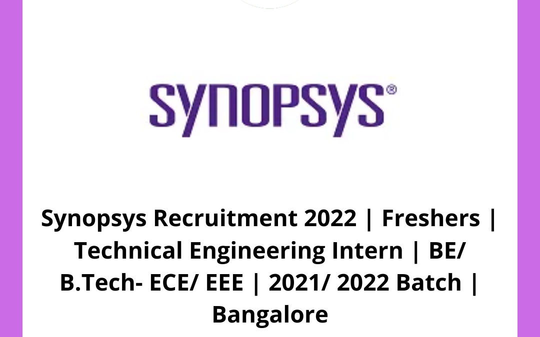 Synopsys Recruitment 2022 | Freshers | Technical Engineering Intern | BE/ B.Tech- ECE/ EEE | 2021/ 2022 Batch | Bangalore