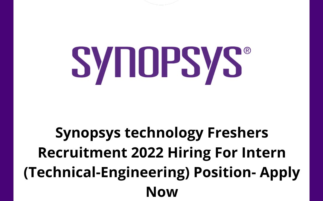 Synopsys technology Freshers Recruitment 2022 Hiring For Intern (Technical-Engineering) Position- Apply Now | Bangalore
