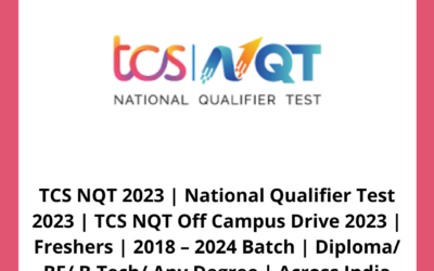 TCS NQT 2023 | National Qualifier Test 2023 | TCS NQT Off Campus Drive 2023 | Freshers | 2018 – 2024 Batch | Diploma/ BE/ B.Tech/ Any Degree | Across India