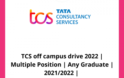 TCS off campus drive 2022 | Multiple Position | Any Graduate | 2021/2022 |
