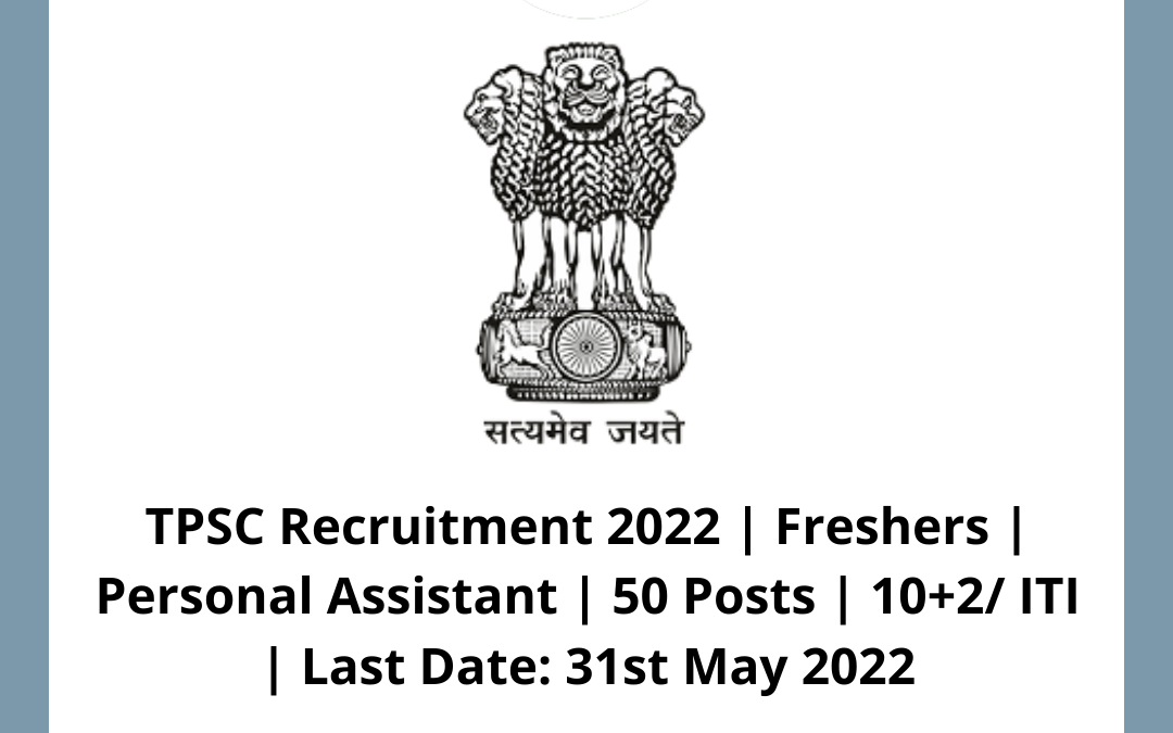 TPSC Recruitment 2022 | Freshers | Personal Assistant | 50 Posts | 10+2/ ITI | Last Date: 31st May 2022