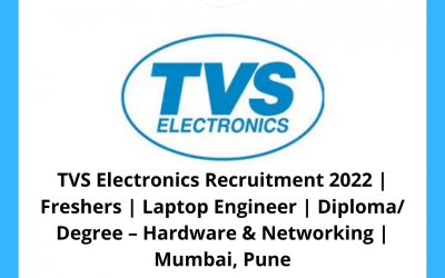 TVS Electronics Recruitment 2022 | Freshers | Laptop Engineer | Diploma/ Degree – Hardware & Networking | Mumbai, Pune