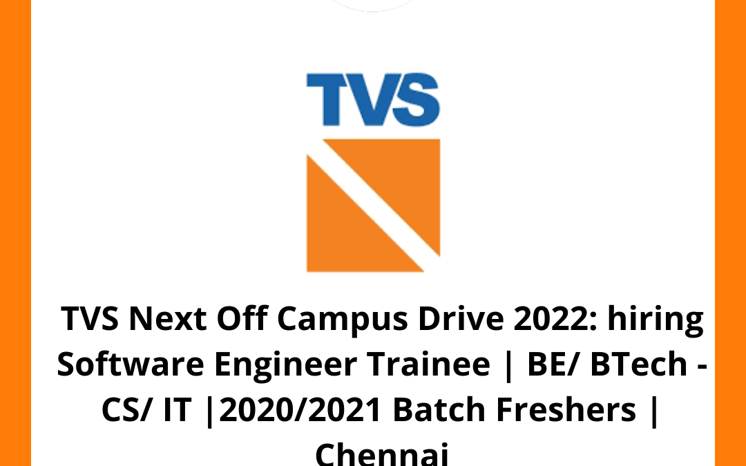TVS Next Off Campus Drive 2022: hiring Software Engineer Trainee | BE/ BTech – CS/ IT |2020/2021 Batch Freshers | Chennai