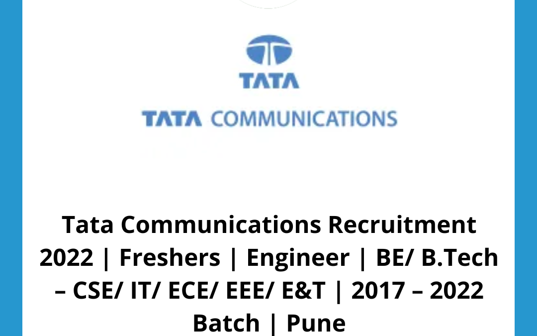 Tata Communications Recruitment 2022 | Freshers | Engineer | BE/ B.Tech – CSE/ IT/ ECE/ EEE/ E&T | 2017 – 2022 Batch | Pune