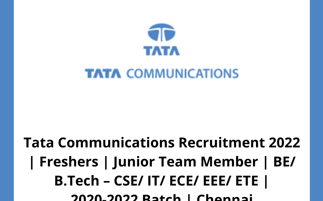 Tata Communications Recruitment 2022 | Freshers | Junior Team Member | BE/ B.Tech – CSE/ IT/ ECE/ EEE/ ETE | 2020-2022 Batch | Chennai