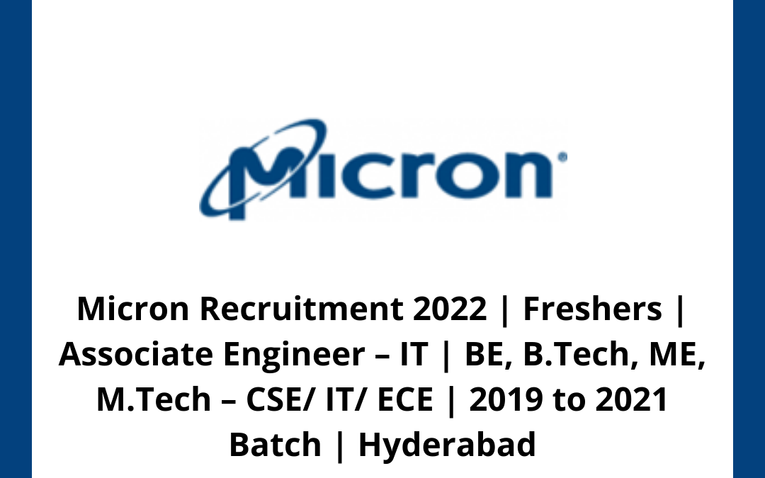 Micron Recruitment 2022 | Freshers | Associate Engineer – IT | BE, B.Tech, ME, M.Tech – CSE/ IT/ ECE | 2019 to 2021 Batch | Hyderabad