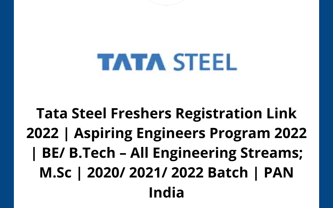 Tata Steel Freshers Registration Link 2022 | Aspiring Engineers Program 2022 | BE/ B.Tech – All Engineering Streams; M.Sc | 2020/ 2021/ 2022 Batch | PAN India