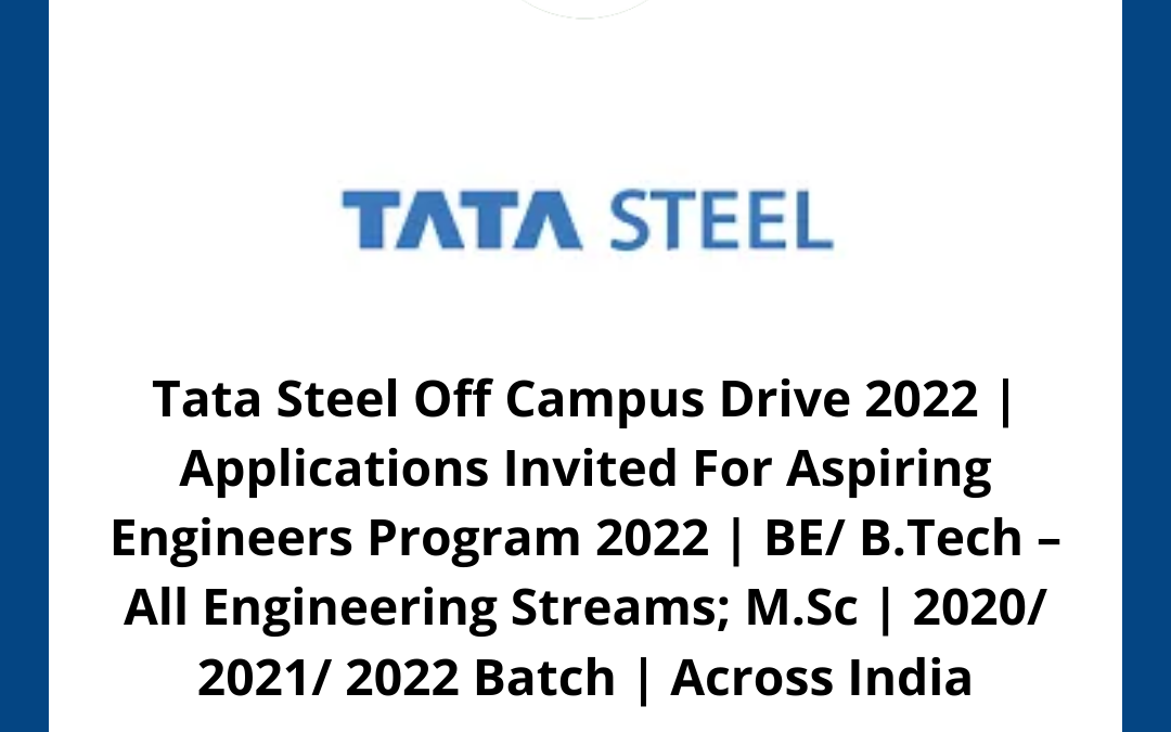Tata Steel Off Campus Drive 2022 | Applications Invited For Aspiring Engineers Program 2022 | BE/ B.Tech – All Engineering Streams; M.Sc | 2020/ 2021/ 2022 Batch | Across India