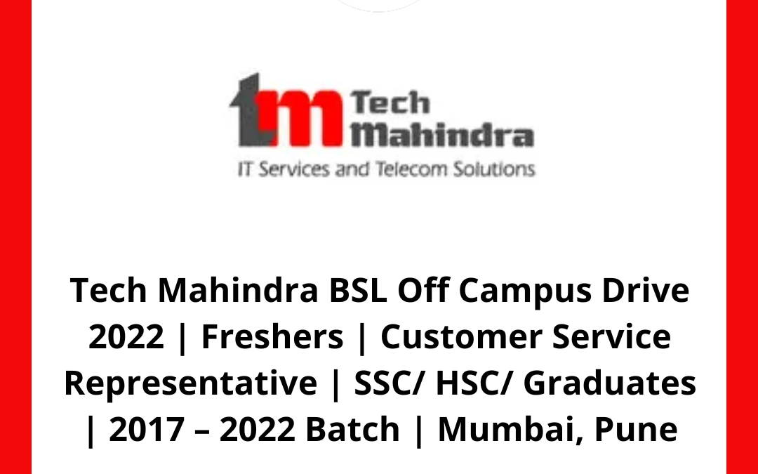 Tech Mahindra BSL Off Campus Drive 2022 | Freshers | Customer Service Representative | SSC/ HSC/ Graduates | 2017 – 2022 Batch | Mumbai, Pune