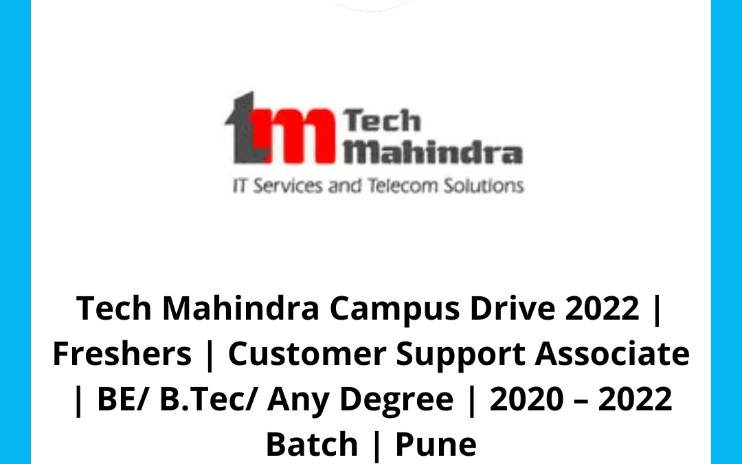 Tech Mahindra Campus Drive 2022 | Freshers | Customer Support Associate | BE/ B.Tech/ Any Degree | 2020 – 2022 Batch | Pune