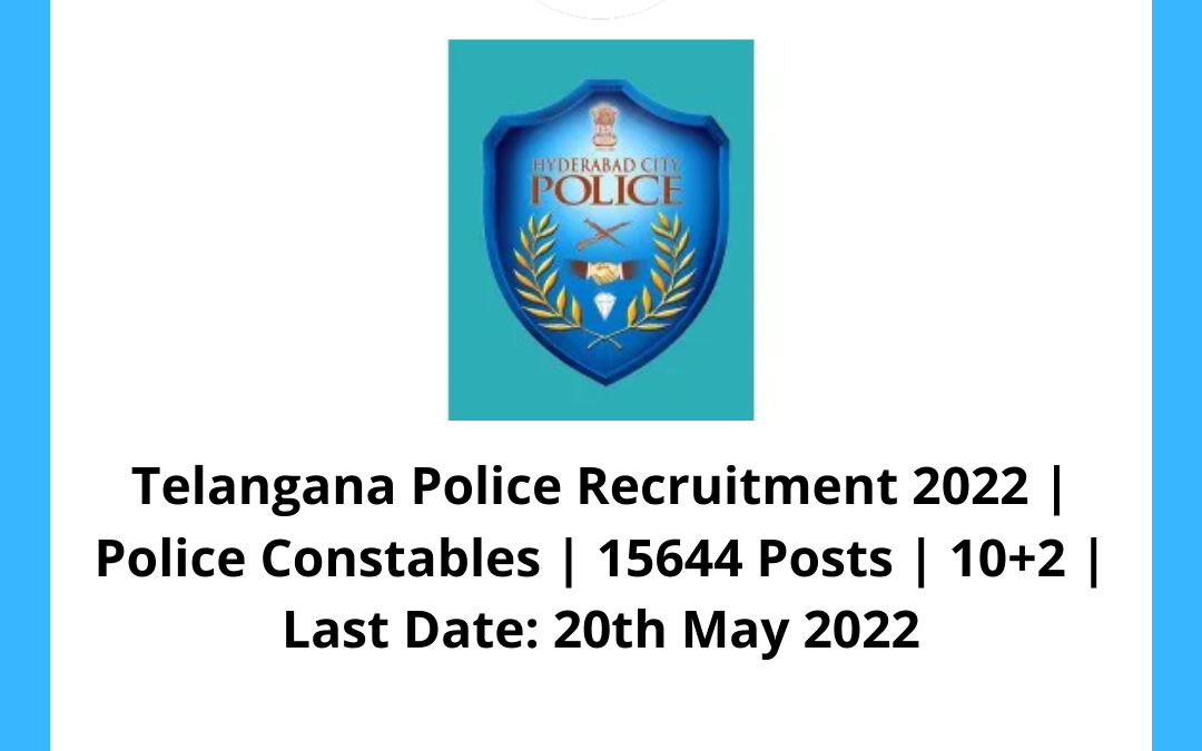 Telangana Police Recruitment 2022 | Police Constables | 15644 Posts | 10+2 | Last Date: 20th May 2022