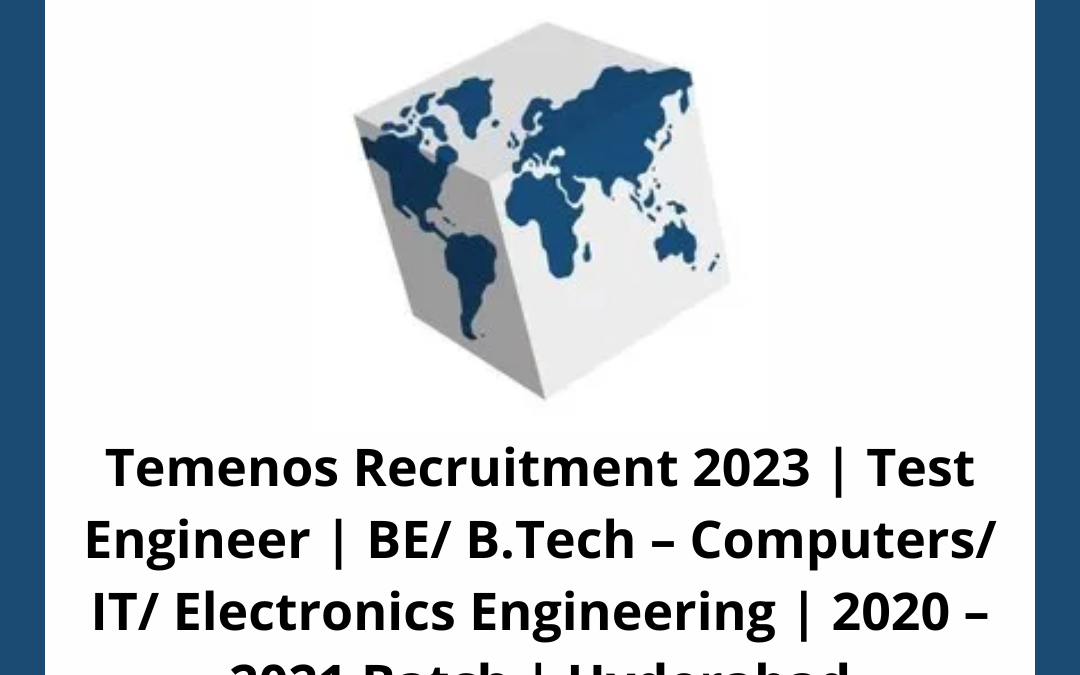 Temenos Recruitment 2023 | Test Engineer | BE/ B.Tech – Computers/ IT/ Electronics Engineering | 2020 – 2021 Batch | Hyderabad