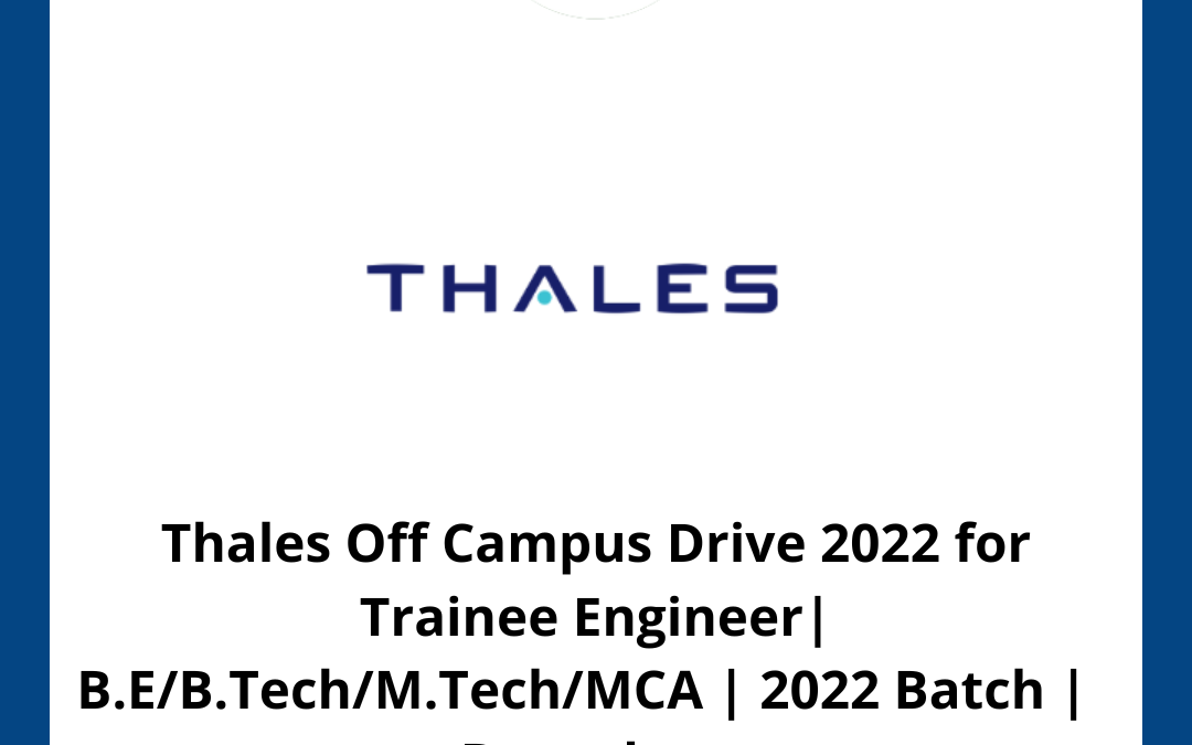 Thales Off Campus Drive 2022 for Trainee Engineer| B.E/B.Tech/M.Tech/MCA | 2022 Batch |  Bengaluru