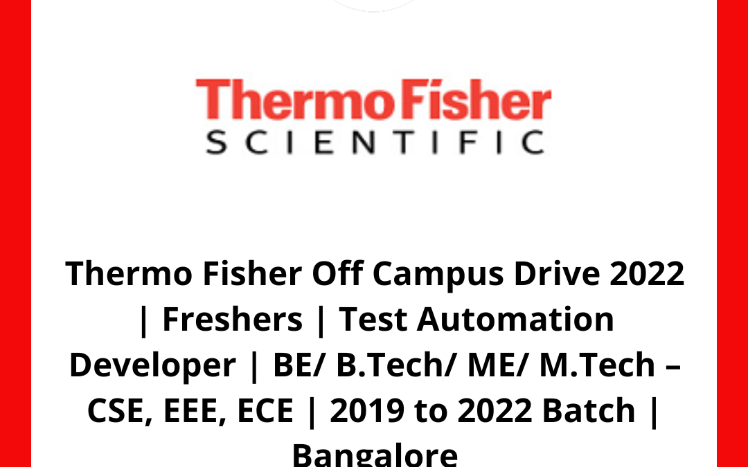 Thermo Fisher Off Campus Drive 2022 | Freshers | Test Automation Developer | BE/ B.Tech/ ME/ M.Tech – CSE, EEE, ECE | 2019 to 2022 Batch | Bangalore