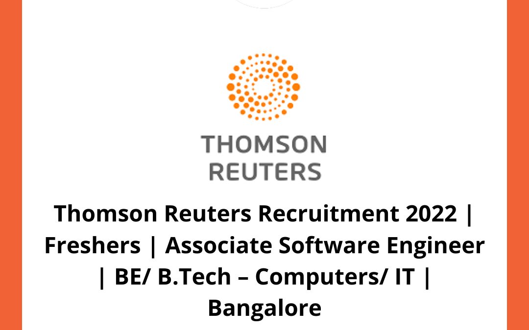 Thomson Reuters Recruitment 2022 | Freshers | Associate Software Engineer | BE/ B.Tech – Computers/ IT | Bangalore