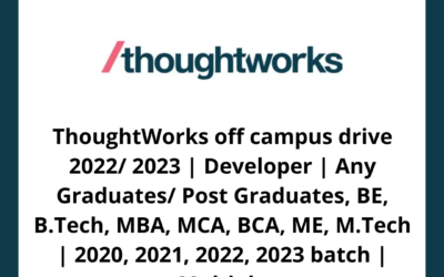 ThoughtWorks off campus drive 2022/ 2023 | Developer | Any Graduates/ Post Graduates, BE, B.Tech, MBA, MCA, BCA, ME, M.Tech | 2020, 2021, 2022, 2023 batch | Multiple