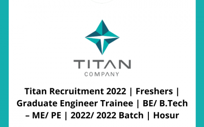 Titan Recruitment 2022 | Freshers | Graduate Engineer Trainee | BE/ B.Tech – ME/ PE | 2021/ 2022 Batch | Hosur
