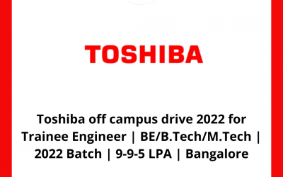 Toshiba off campus drive 2022 for Trainee Engineer | BE/B.Tech/M.Tech | 2022 Batch | 9-9.5 LPA | Bangalore