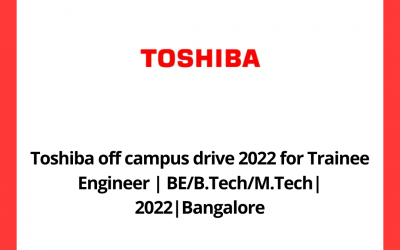 Toshiba off campus drive 2022 for Trainee Engineer | BE/B.Tech/M.Tech| 2022|Bangalore