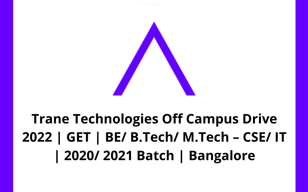 Trane Technologies Off Campus Drive 2022 | GET | BE/ B.Tech/ M.Tech – CSE/ IT | 2020/ 2021 Batch | Bangalore