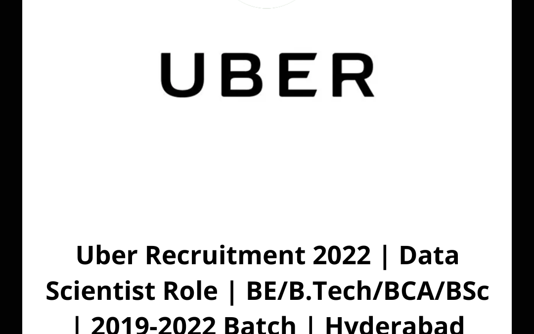 Uber Recruitment 2022 | Data Scientist Role | BE/B.Tech/BCA/BSc | 2019-2022 Batch | Hyderabad