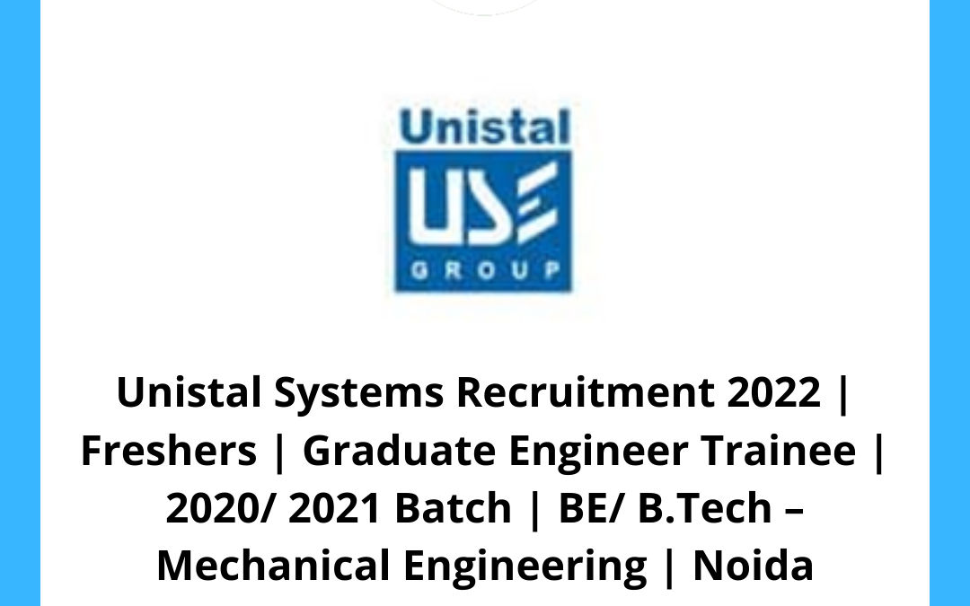 Unistal Systems Recruitment 2022 | Freshers | Graduate Engineer Trainee | Noida