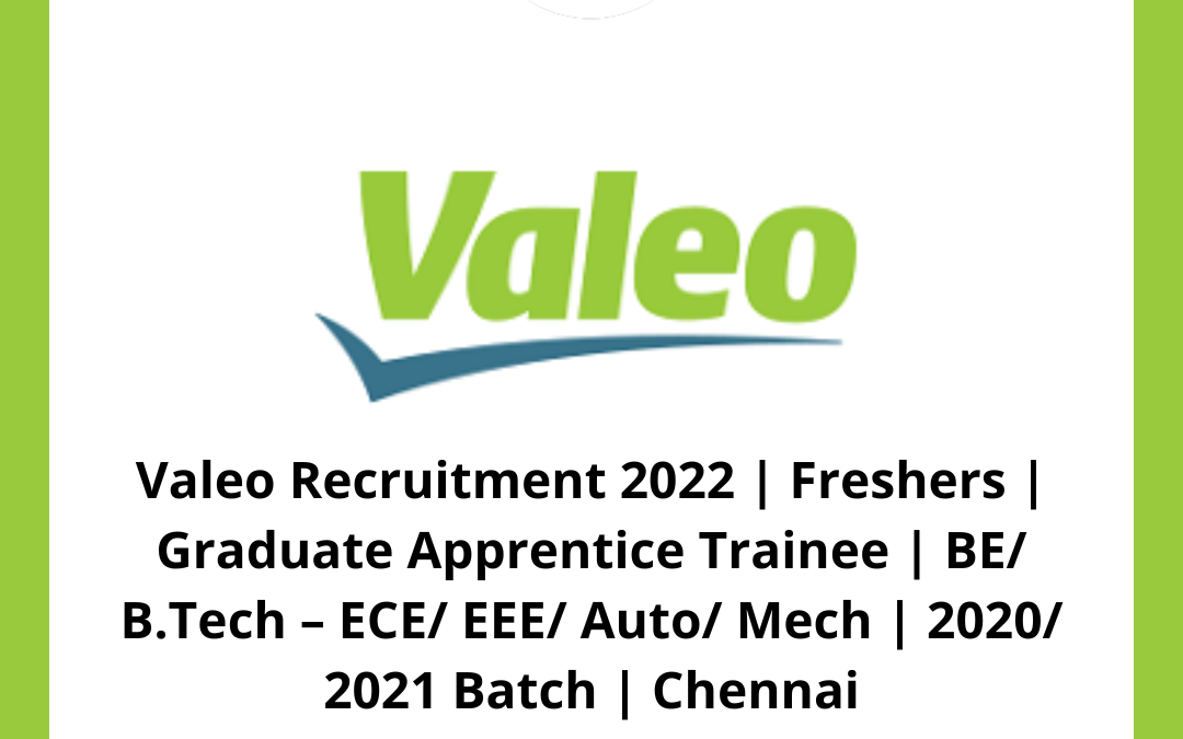 Valeo Recruitment 2022 | Freshers | Graduate Apprentice Trainee | BE/ B.Tech – ECE/ EEE/ Auto/ Mech | 2020/ 2021 Batch | Chennai