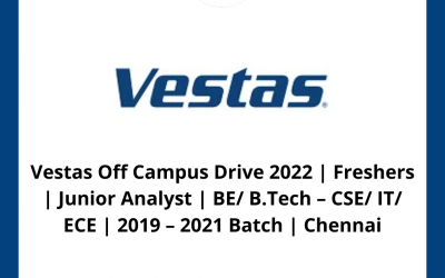Vestas Off Campus Drive 2022 | Freshers | Junior Analyst | BE/ B.Tech – CSE/ IT/ ECE | 2019 – 2021 Batch | Chennai