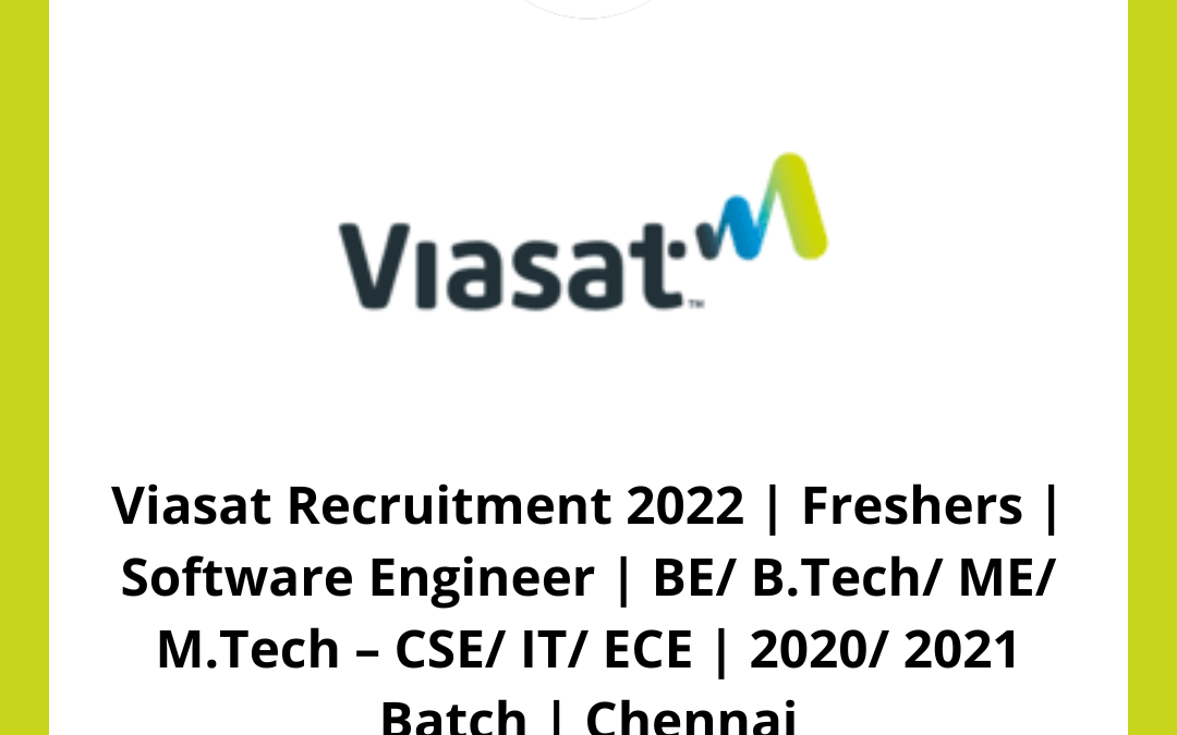 Viasat Recruitment 2022 | Freshers | Software Engineer | BE/ B.Tech/ ME/ M.Tech – CSE/ IT/ ECE | 2020/ 2021 Batch | Chennai