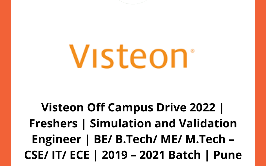 Visteon Off Campus Drive 2022 | Freshers | Simulation and Validation Engineer | BE/ B.Tech/ ME/ M.Tech – CSE/ IT/ ECE | 2019 – 2021 Batch | Pune