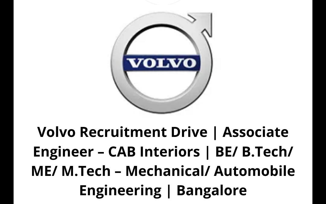 Volvo Recruitment Drive | Associate Engineer – CAB Interiors | BE/ B.Tech/ ME/ M.Tech – Mechanical/ Automobile Engineering | Bangalore