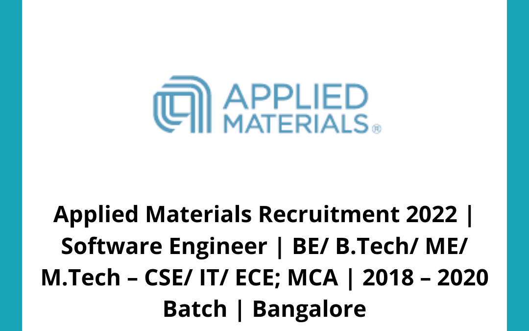 Applied Materials Recruitment 2022 | Software Engineer | BE/ B.Tech/ ME/ M.Tech – CSE/ IT/ ECE; MCA | 2018 – 2020 Batch | Bangalore
