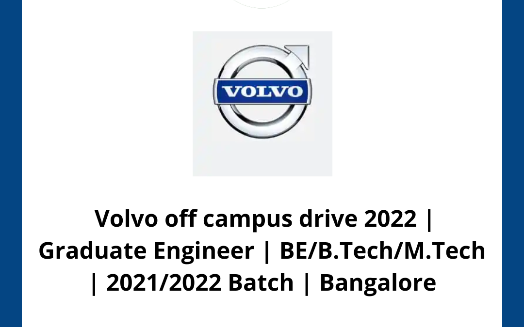 Volvo off campus drive 2022 | Graduate Engineer | BE/B.Tech/M.Tech | 2021/2022 Batch | Bangalore