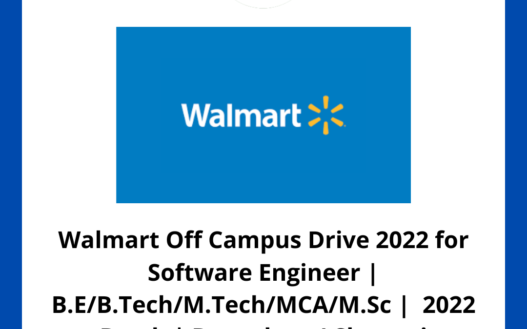 Walmart Off Campus Drive 2022 for Software Engineer | B.E/B.Tech/M.Tech/MCA/M.Sc |  2022 Batch | Bangalore / Chennai