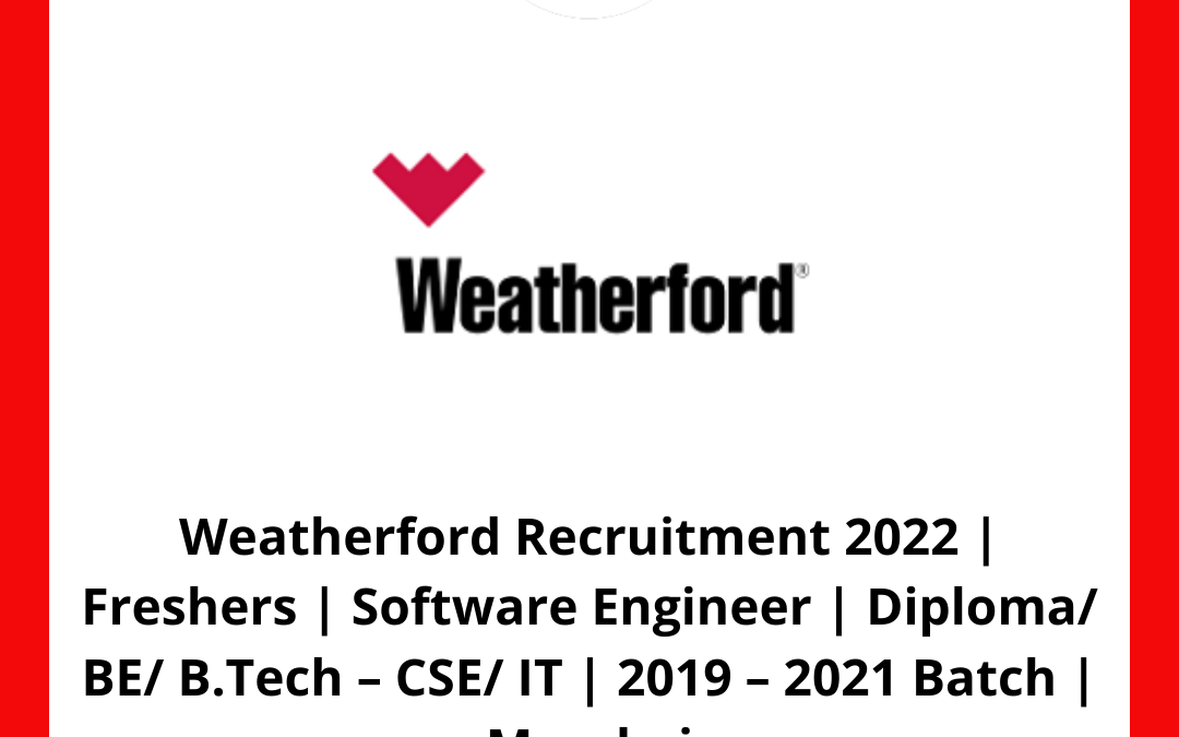 Weatherford Recruitment 2022 | Freshers | Software Engineer | Diploma/ BE/ B.Tech – CSE/ IT | 2019 – 2021 Batch | Mumbai