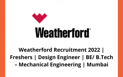 Weatherford Recruitment 2022 | Freshers | Design Engineer | BE/ B.Tech – Mechanical Engineering | Mumbai