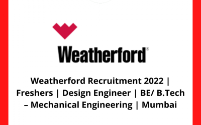Weatherford Recruitment 2022 | Freshers | Design Engineer | BE/ B.Tech – Mechanical Engineering | Mumbai