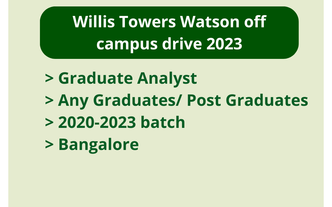 Willis Towers Watson off campus drive 2023 | Graduate Analyst | Any Graduates/ Post Graduates | 2020-2023 batch | Bangalore