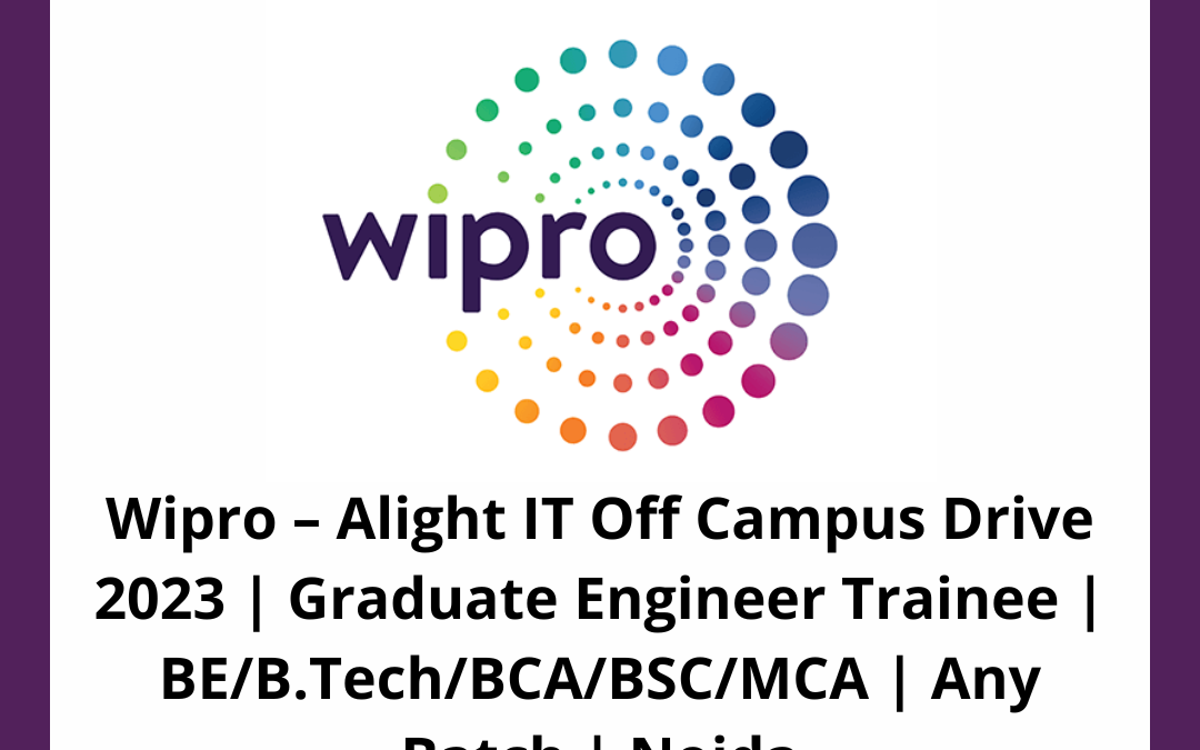 Wipro – Alight IT Off Campus Drive 2023 | Graduate Engineer Trainee | BE/B.Tech/BCA/BSC/MCA | Any Batch | Noida