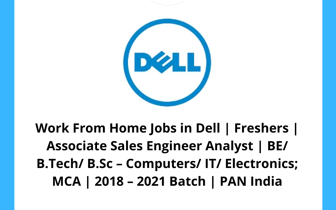 Work From Home Jobs in Dell | Freshers | Associate Sales Engineer Analyst | BE/ B.Tech/ B.Sc – Computers/ IT/ Electronics; MCA | 2018 – 2021 Batch | PAN India