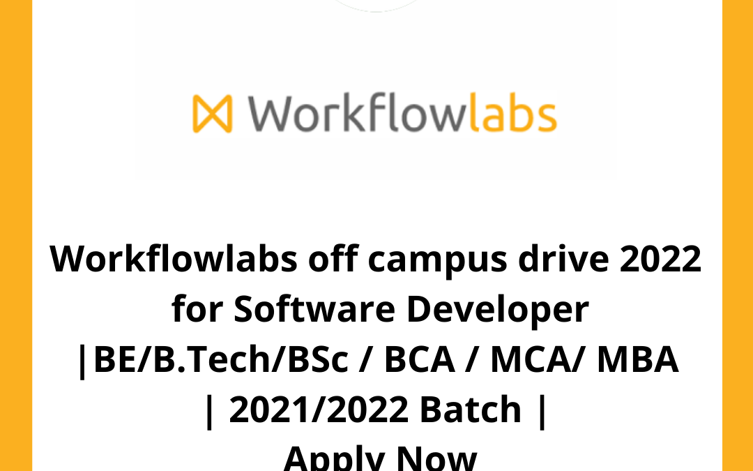 Workflowlabs off campus drive 2022  for Software Developer |BE/B.Tech/BSc / BCA / MCA/ MBA | 2021/2022 Batch |  Apply Now