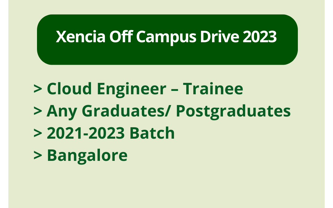 Xencia Off Campus Drive 2023 | Cloud Engineer – Trainee | Any Graduates/ Postgraduates | 2021-2023 Batch | Bangalore