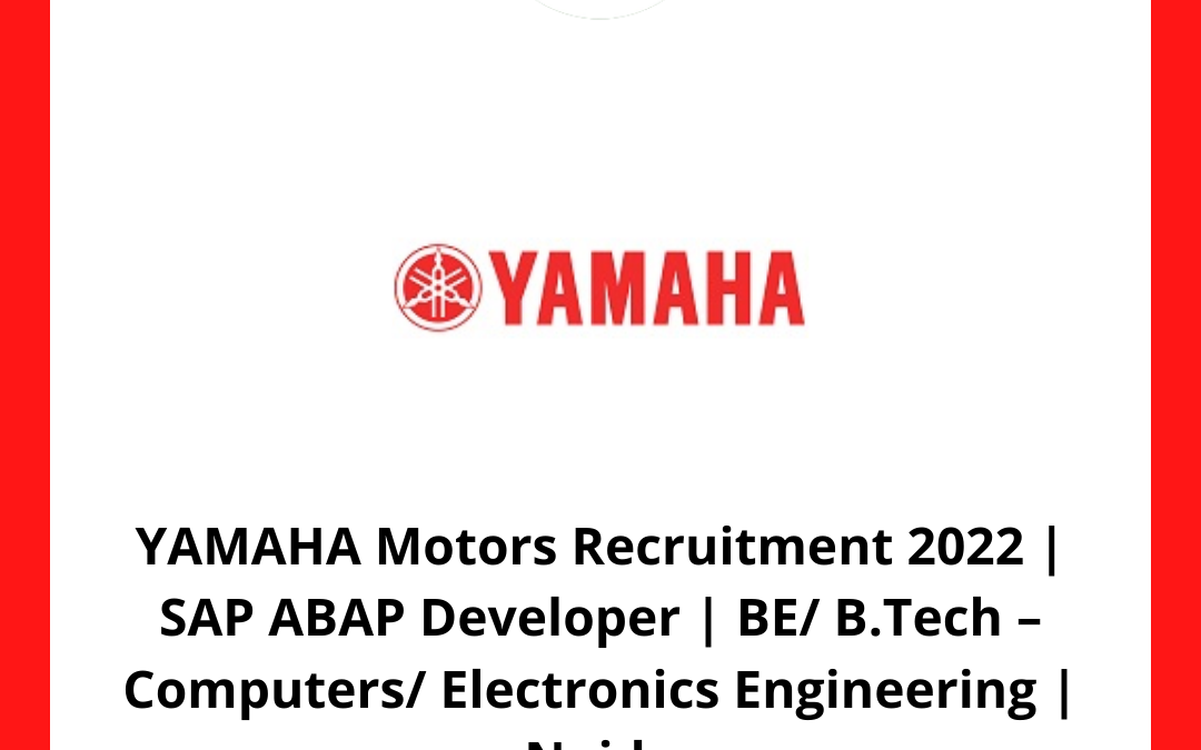 YAMAHA Motors Recruitment 2022 | SAP ABAP Developer | BE/ B.Tech – Computers/ Electronics Engineering | Noida