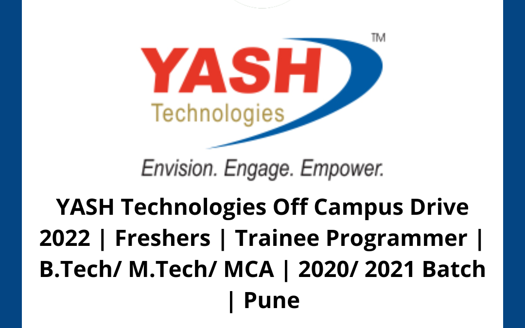 YASH Technologies Off Campus Drive 2022 | Freshers | Trainee Programmer | B.Tech/ M.Tech/ MCA | 2020/ 2021 Batch | Pune