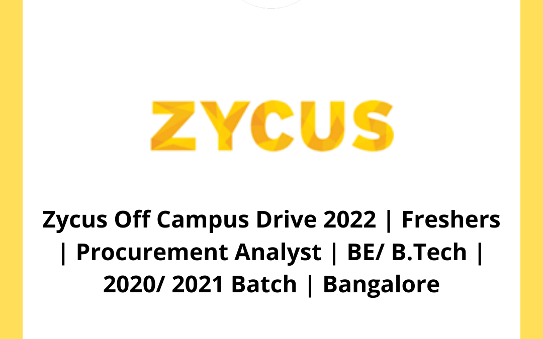 Zycus Off Campus Drive 2022 | Freshers | Procurement Analyst | BE/ B.Tech | 2020/ 2021 Batch | Bangalore