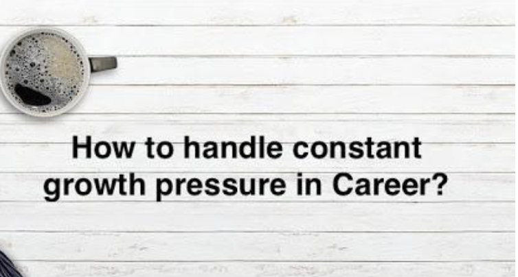 How to handle constant growth pressure in Career ?